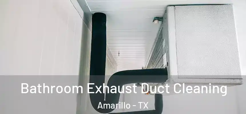 Bathroom Exhaust Duct Cleaning Amarillo - TX