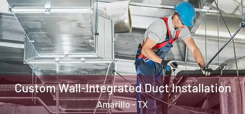  Custom Wall-Integrated Duct Installation Amarillo - TX