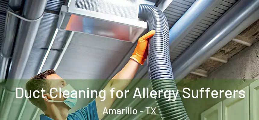  Duct Cleaning for Allergy Sufferers Amarillo - TX