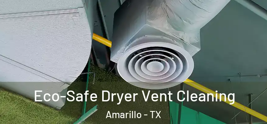  Eco-Safe Dryer Vent Cleaning Amarillo - TX