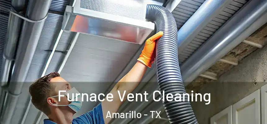  Furnace Vent Cleaning Amarillo - TX